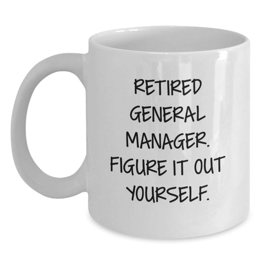 Funny General Manager Gifts from Men to General Manager for Graduation Unique Gifts - Retired General Manager Figure It Out Yourself White Coffee Mug - Main