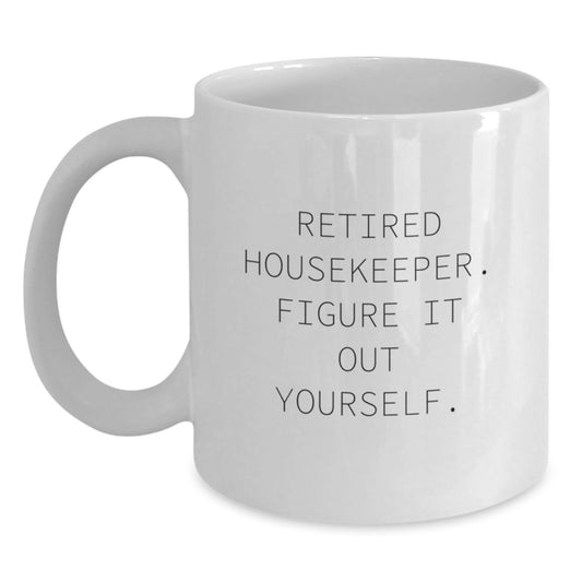 Funny Housekeeper Gifts from Friends - 'Retired Housekeeper. Figure It Out Yourself.' White Coffee Mug for Housekeeper on Birthday - Main
