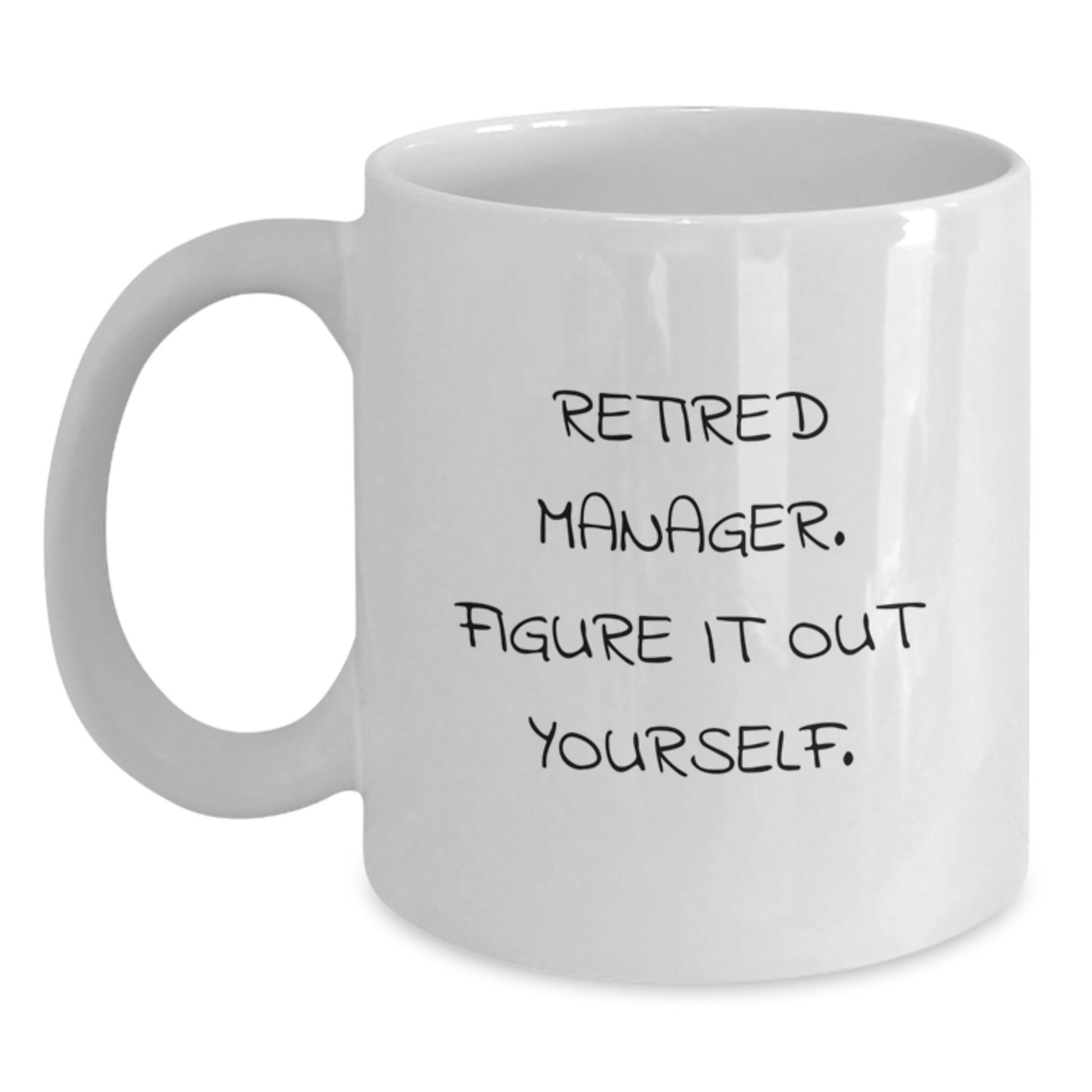 Funny Manager Gifts for Men - White Ceramic Coffee Mug - 'Retired Manager. Figure It Out Yourself.' - Main