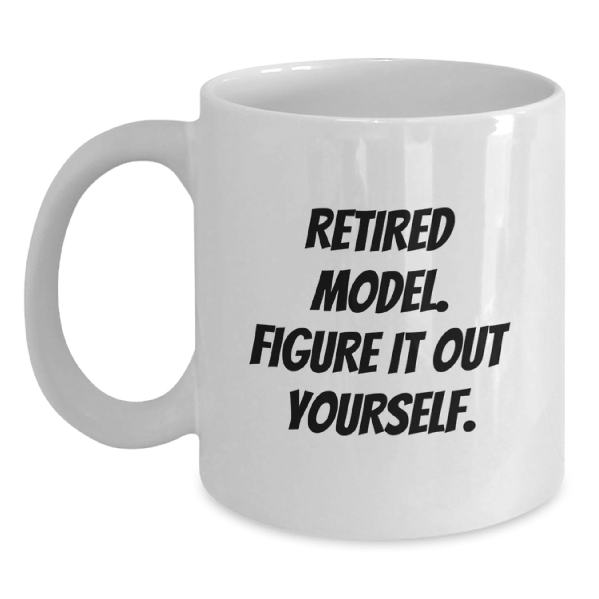 Funny Model Gifts for Men and Women, White Coffee Mug, Retired Model Figure It Out Yourself, Birthday Unique Ideas - Main