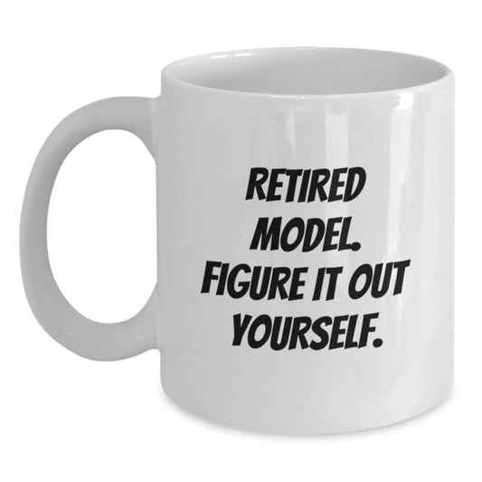 Funny Model Gifts for Men and Women, White Coffee Mug, Retired Model Figure It Out Yourself, Birthday Unique Ideas - Main