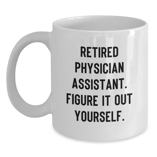 Funny Gifts from Friends for Physician Assistant White Coffee Mug - 'Figure It Out Yourself' Quote, Christmas Unique Mugs, White 11oz/15oz Ceramic Mug - Main