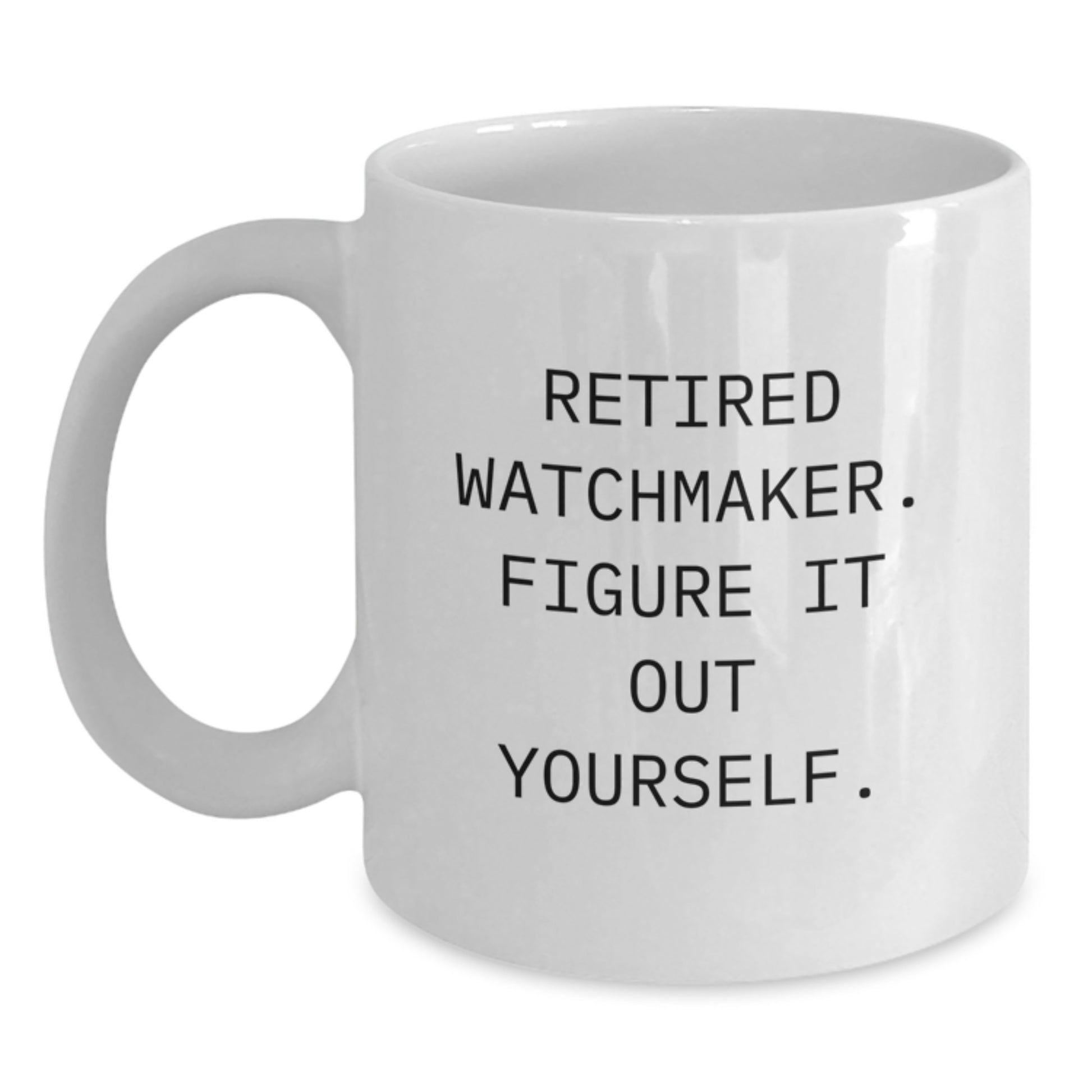 Funny Watchmaker Gifts from Friends for Watchmakers, White Coffee Mug, Retired Watchmaker Figure It Out Yourself - Main