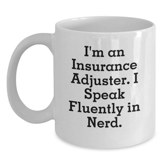 Insurance Adjuster Humor Gifts from Friends for Graduation Unique White Coffee Mugs, 'I'm An Insurance Adjuster. I Speak Fluently In genius.' - Main