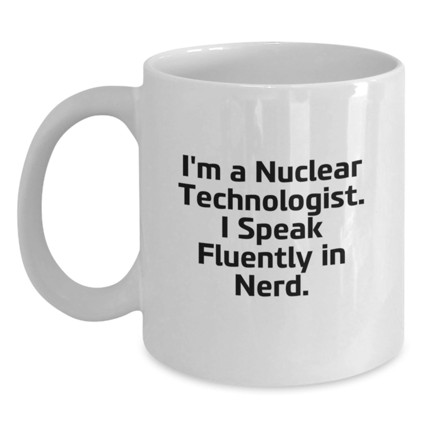Nuclear Technologist Gifts Funny Quote, I Speak Fluently In genius White Coffee Mug for Graduation Unique Gifts from Friends - Main