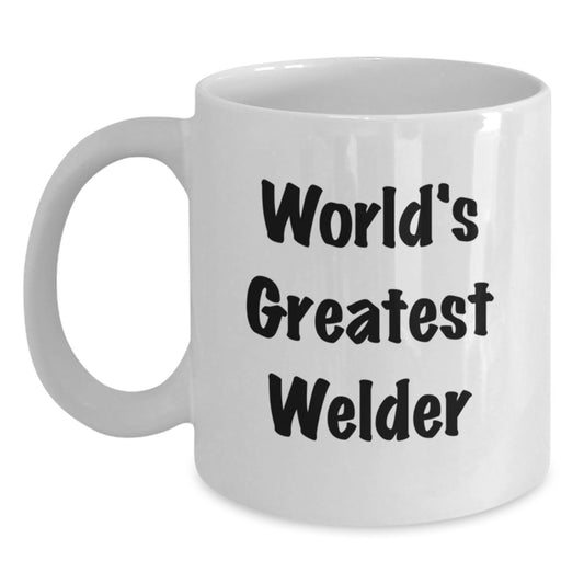Funny Welder Quotes Gifts from Friends for Men, World's Greatest Welder White Coffee Mug, Graduation Unique Gifts - Main