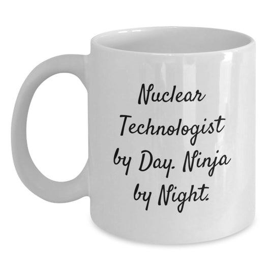 Nuclear Technologist Gifts from Family, White Coffee Mug for Nuclear Technologist, Funny 'Nuclear Technologist By Day, Ninja By Night.' Quote Valentine's Unique Gifts - Main