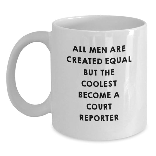 Funny Court Reporter Gifts from Men, Unique Christmas Unique White Coffee Mug for Court Reporter Lover, All Men Are Created Equal But The Coolest Become A Court Reporter - Main