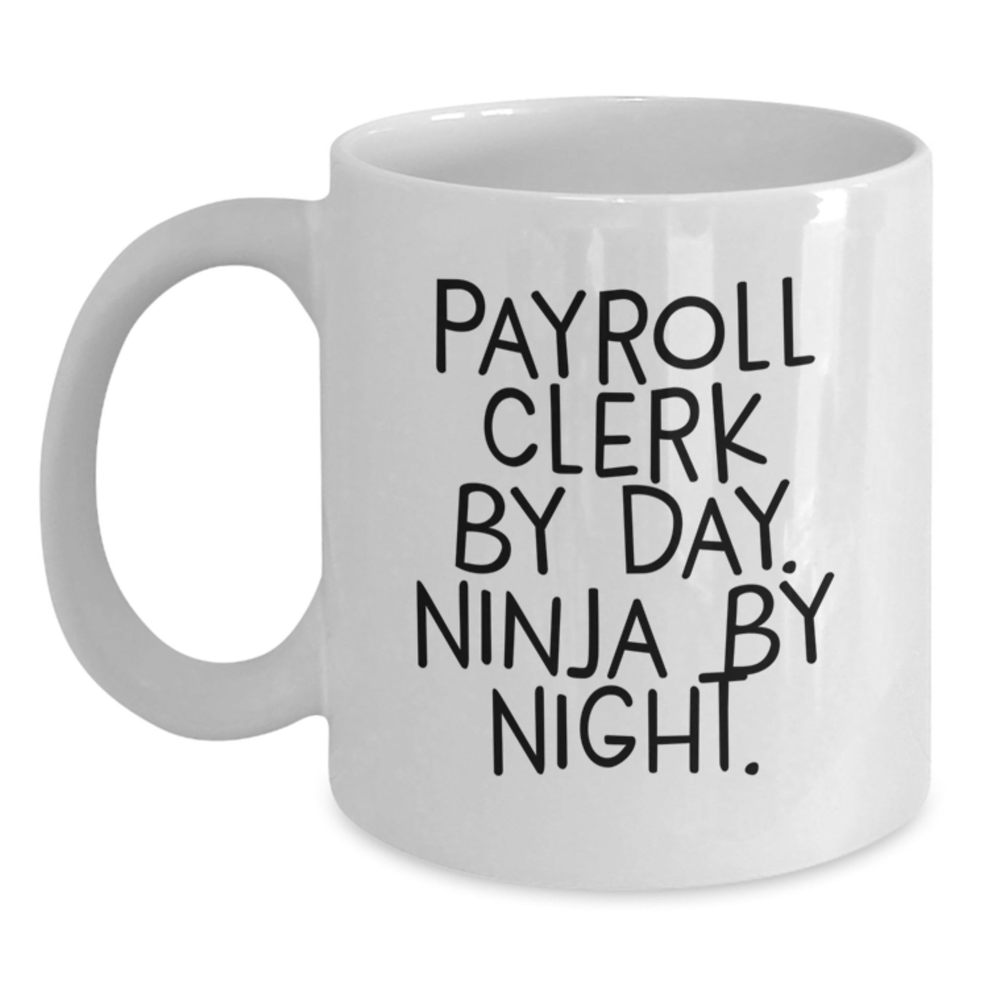Payroll Clerk Gifts from Men, Funny White Coffee Mug with Payroll Clerk By Day. Ninja By Night. Quote, Christmas Unique Gift for Payroll Clerk - Main