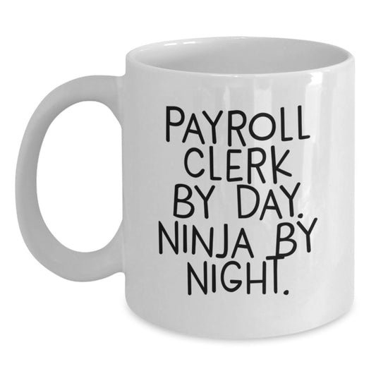 Payroll Clerk Gifts from Men, Funny White Coffee Mug with Payroll Clerk By Day. Ninja By Night. Quote, Christmas Unique Gift for Payroll Clerk - Main