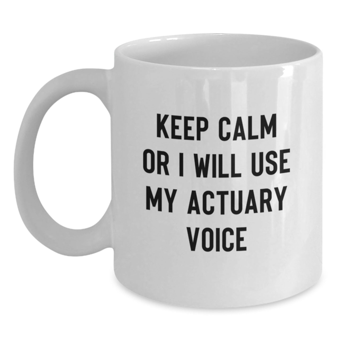 Funny Actuary Gifts from Friends, White Coffee Mug for Actuary, Keep Calm Or I'll Use My Actuary Voice - Main