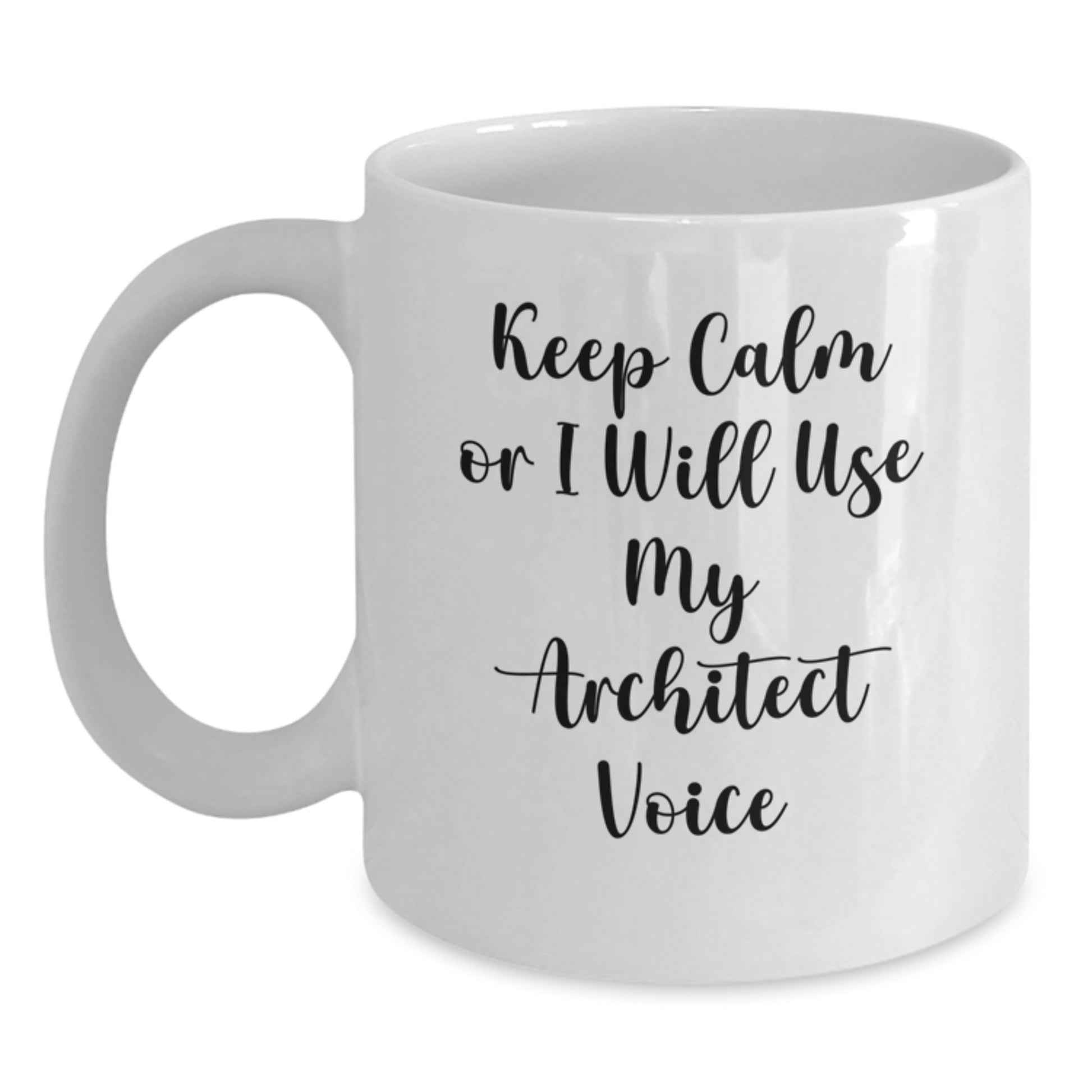 Funny Architect White Coffee Mugs Keep Calm Or I Will Use My Architect Voice Gifts for Him on Father's Day from Men - Main