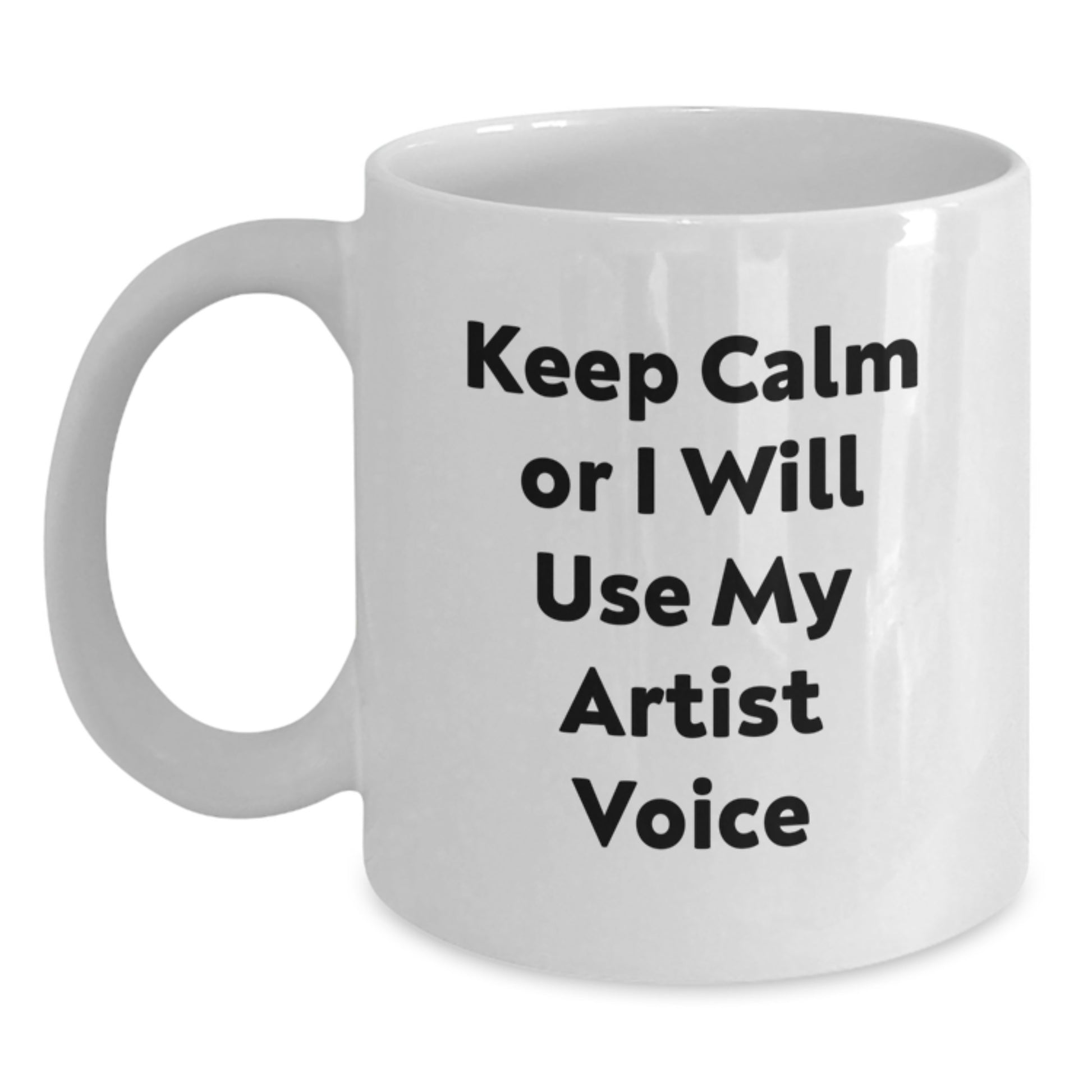 Funny Artist Gifts from Mom to Daughter White Coffee Mug, Keep Calm Or I Will Use My Artist Voice, Unique Mother's Day Unique Gifts for Artist Friend - Main