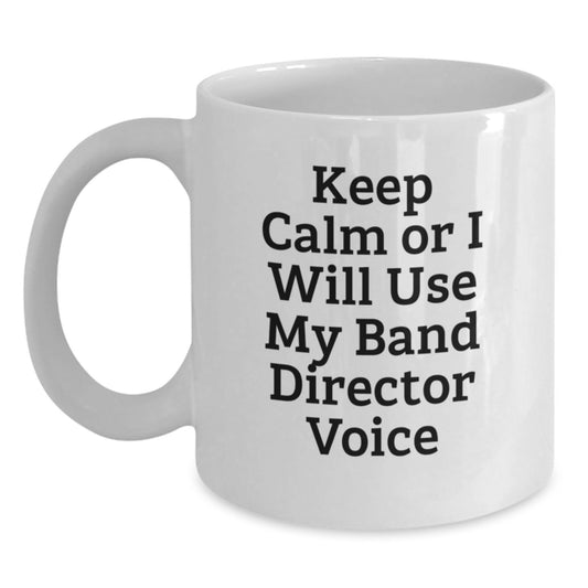 Funny Band Director Gifts from Friends Unique White Coffee Mug Keep Calm Or I Will Use My Band Director Voice for Men - Main