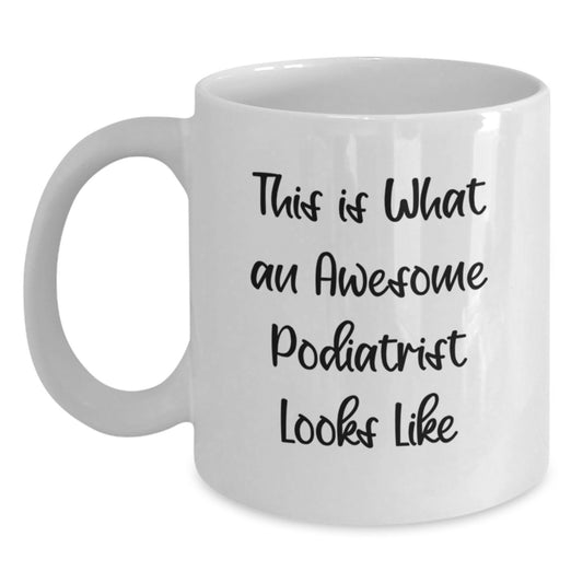 Funny Podiatrist Gifts from Family, This Is What An Awesome Podiatrist Looks Like White Coffee Mug, Perfect Christmas Unique Gift for Men - Main