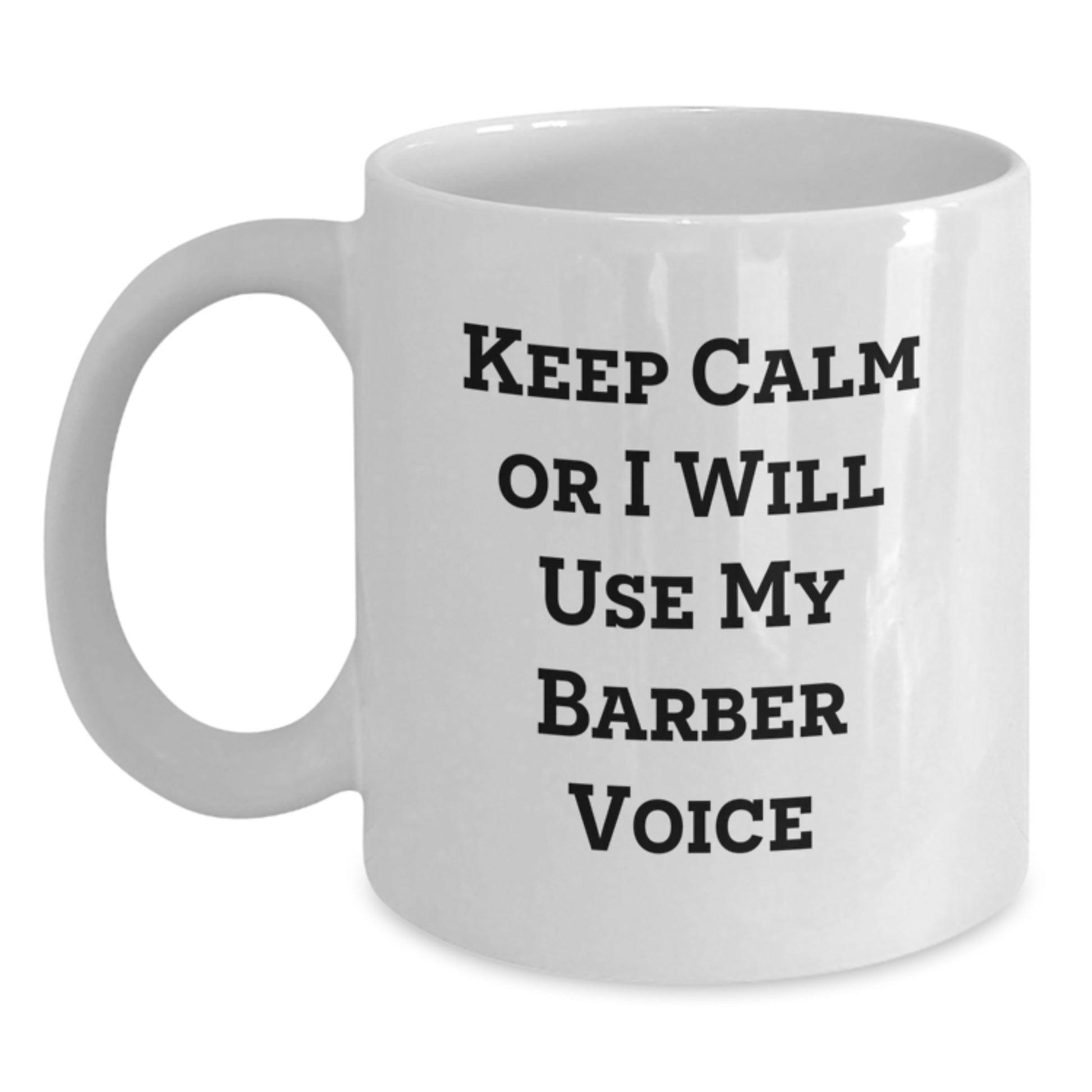 Funny Christmas Unique Gifts from Friends to Barber Men - Keep Calm Or I Will Use My Barber Voice White Coffee Mug, White Ceramic, Microwave and Dishwasher Safe - Main
