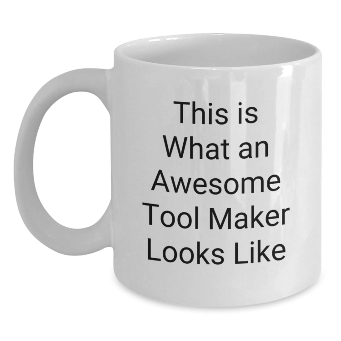 Funny Inspirational Tool Maker Gifts White Coffee Mug, Gifts from Family to Tool Makers, This Is What An Awesome Tool Maker Looks Like Christmas Unique Gifts - Main