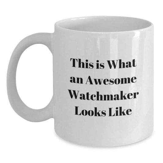 Funny Watchmaker Gifts from Friends, White Coffee Mug for Men or Women, Unique Graduation Unique Gifts - Main