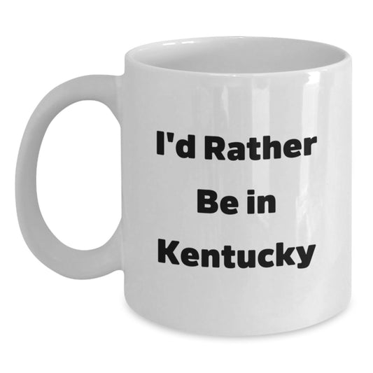 Funny Kentucky Gifts from Friends for Birthday - 'I'd Rather Be In Kentucky' White Coffee Mug, 11oz or 15oz Capacity - Main