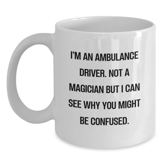 Funny Ambulance Driver Gifts from Men - White Coffee Mug with a Sassy Ambulance Driver Quote for Ambulance Driver Wife - Main