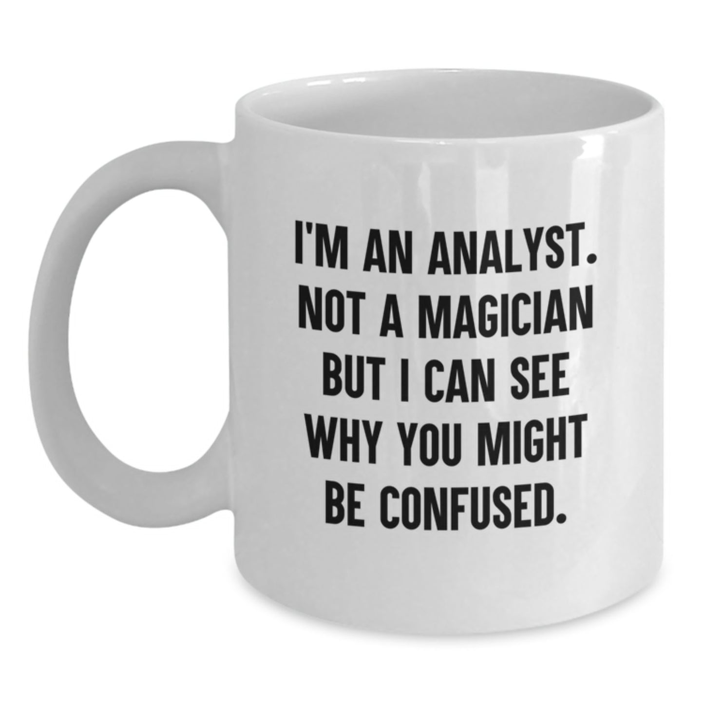 Funny Analyst Gifts from Friends for Men Christmas Unique Mugs with I'm An Analyst. Not A Magician But I Can See Why You Might Be Confused. - Main