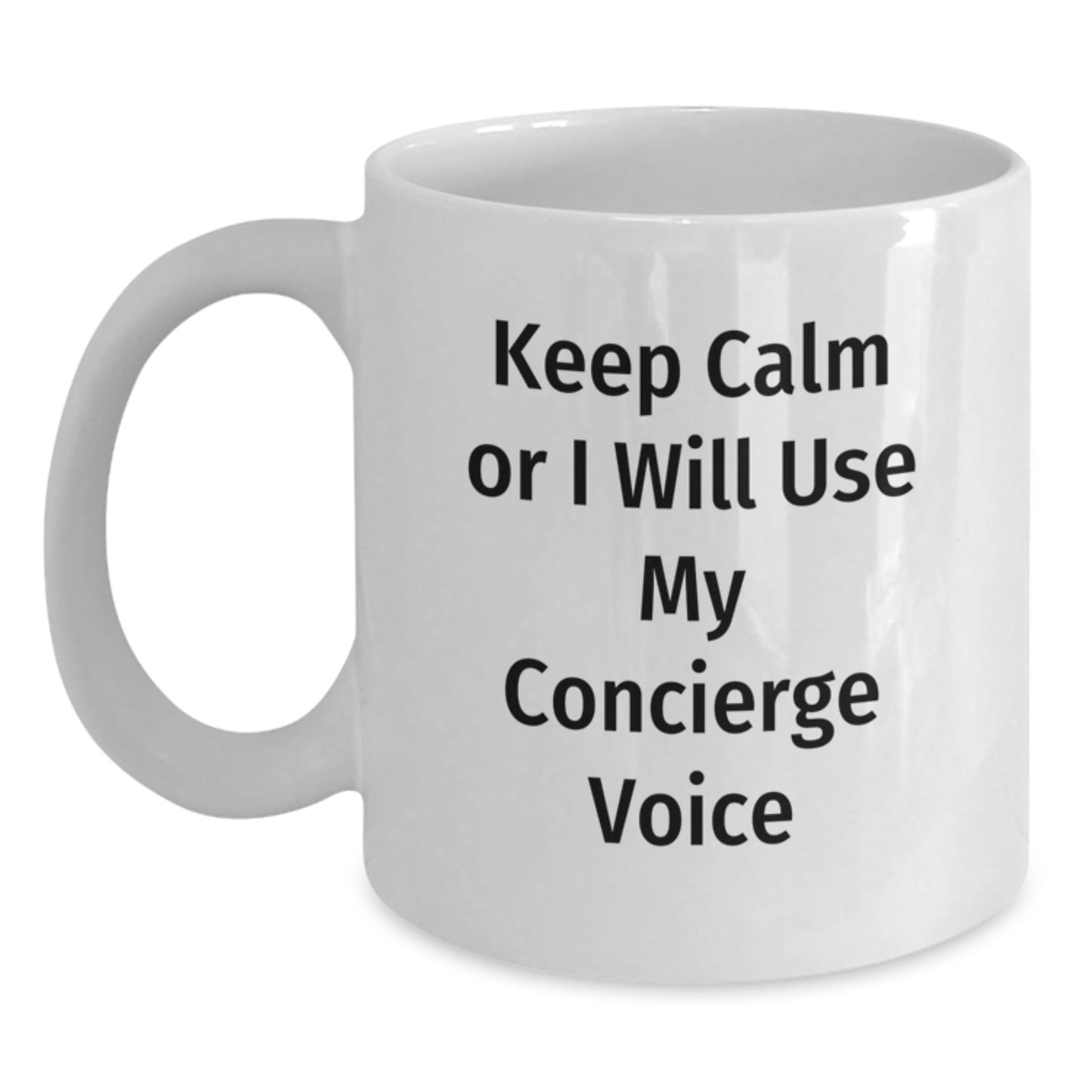 Concierge Gifts from Friends Funny White Coffee Mug for Mom, Keep Calm Or I Will Use My Concierge Voice on White Ceramic Mug, 11oz or 15oz Capacity - Main