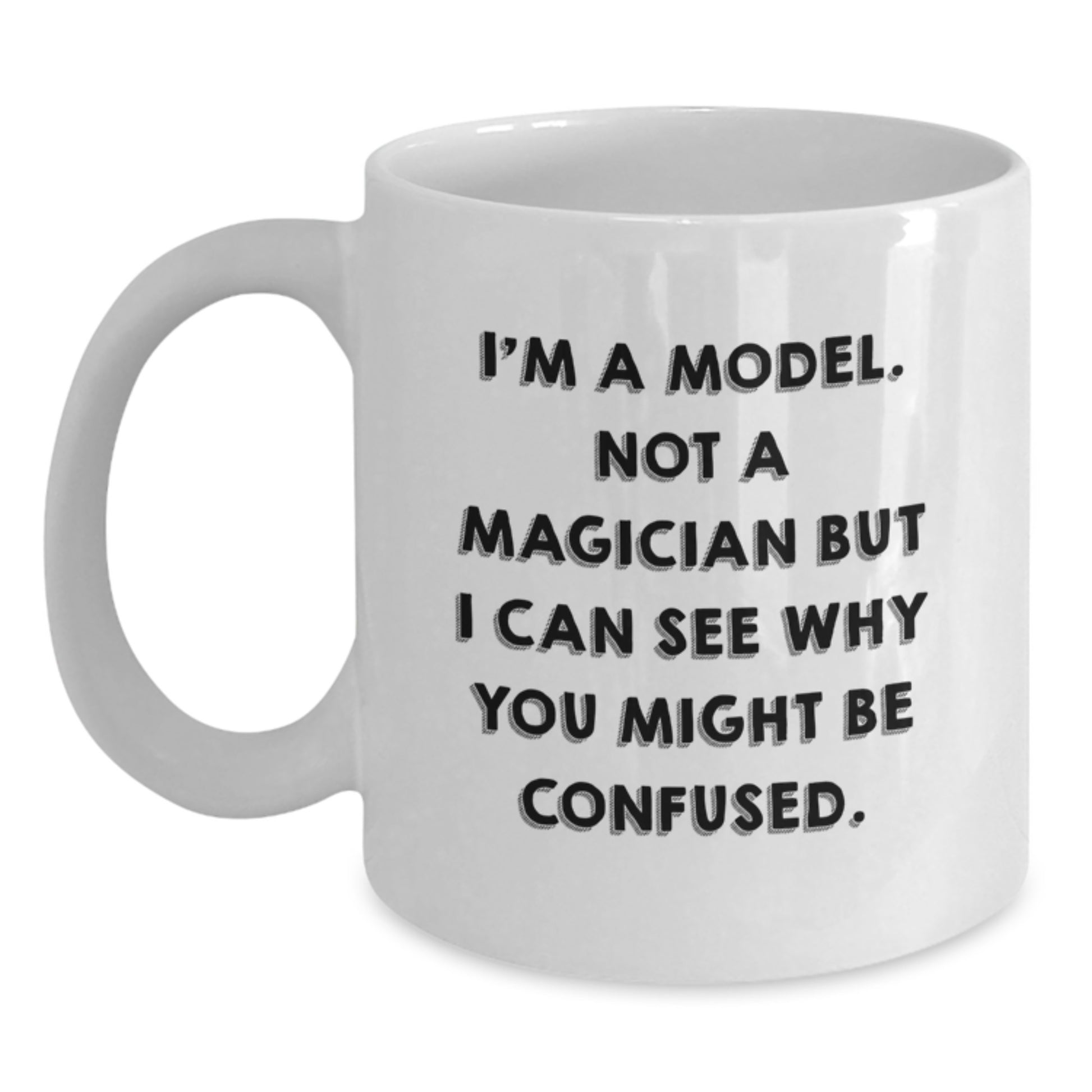 Funny Christmas Unique Gifts for Models Friends Family from Loved Ones I'm A Model. Not A Magician But I Can See Why You Might Be Confused. White Coffee Mug - Main