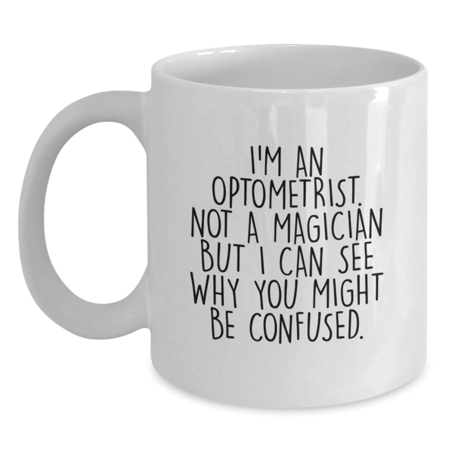 Funny Optometrist Gifts from Men for Optometrist, White Coffee Mug, I'm An Optometrist. Not A Magician But I Can See Why You Might Be Confused. Christmas Unique Gift for Optometrist Friends - Main