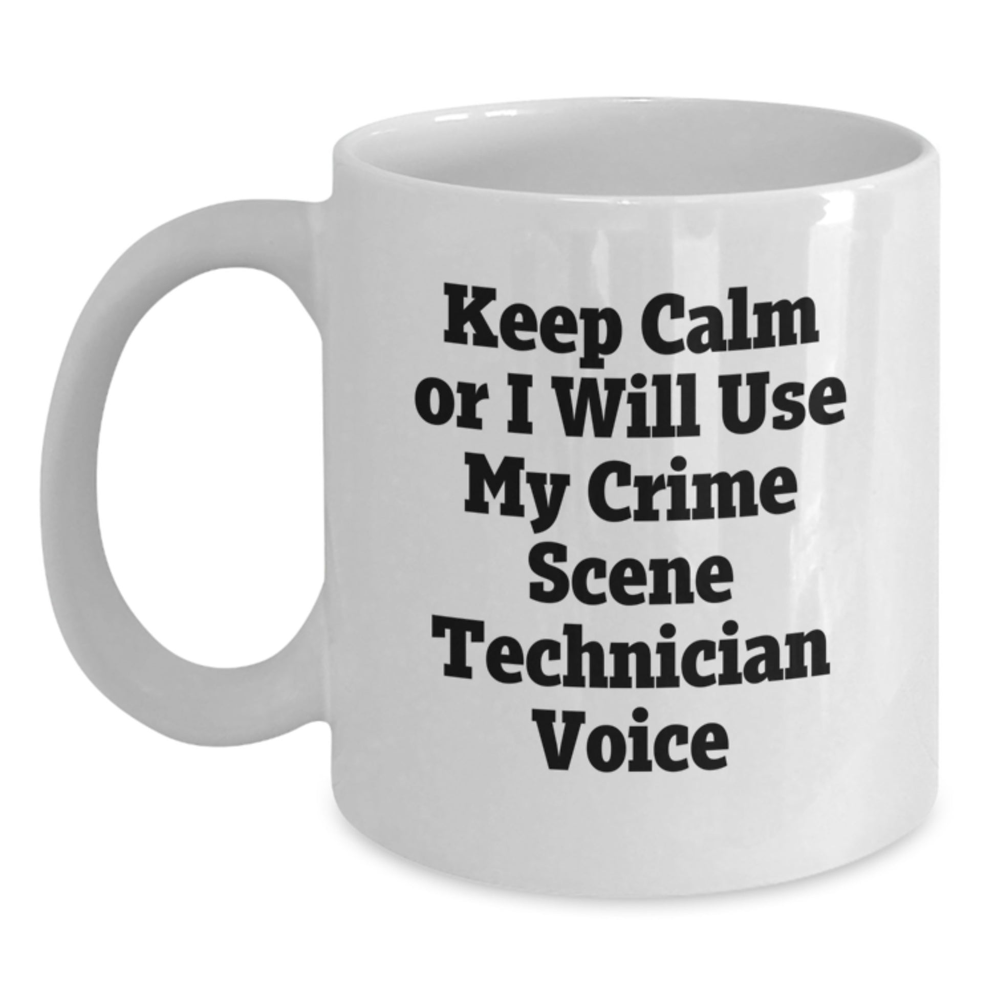 Crime Scene Technician Gifts from Friends, Funny 'Keep Calm' White Coffee Mug for Graduation, 11oz or 15oz Capacity, Ceramic, Microwave, and Dishwasher Safe - Main