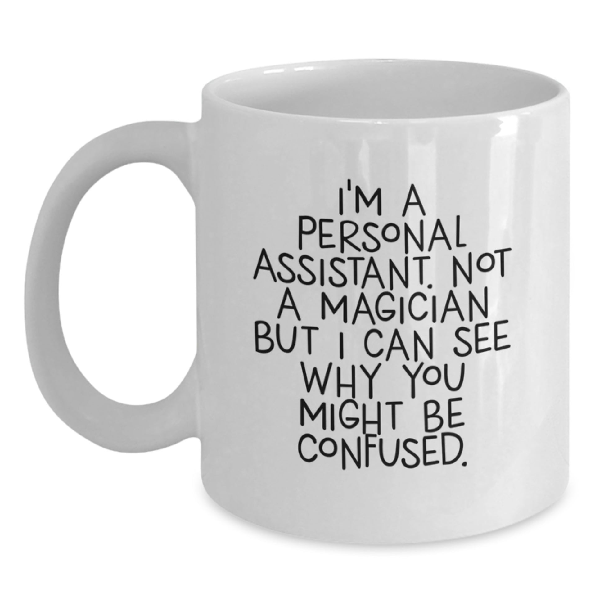 Funny Personal Assistant Gifts for Men Women Friends Coworkers Family - I'm A Personal Assistant Not A Magician But I Can See Why You Might Be Confused. White Coffee Mug - Main