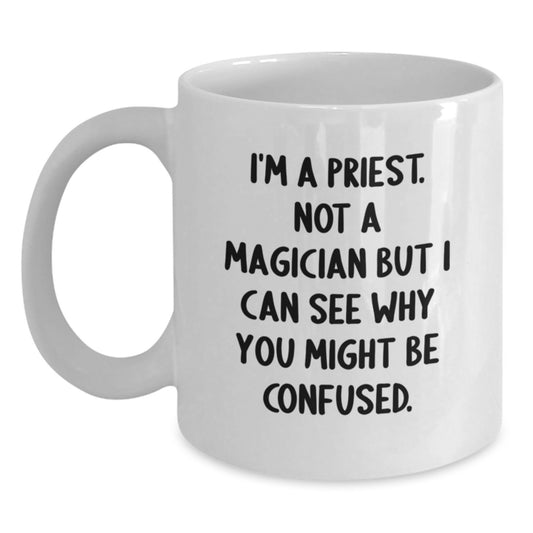 Funny Priest Quote Coffee Mug - Gifts from Men, Women, or Friends for Priest on Birthday - White 11oz or 15oz Ceramic Mug - Main