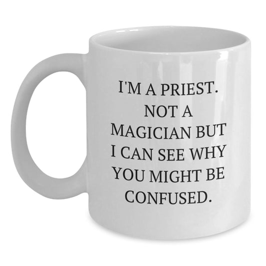 Funny Priest Gifts for Men - White Coffee Mug I'm A Priest. Not A Magician But I Can See Why You Might Be Confused. Perfect Birthday Unique Gifts from Family - Main