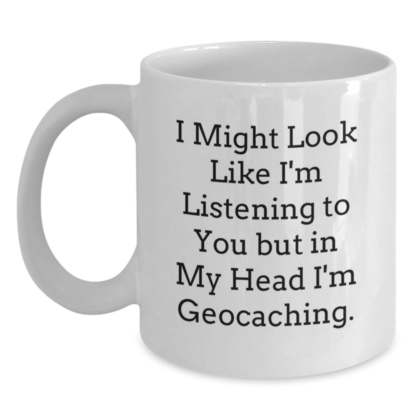 Funny Geocaching White Coffee Mugs Gifts from Friends and Family to Geocaching Enthusiasts on Graduation Unique Gifts - Main