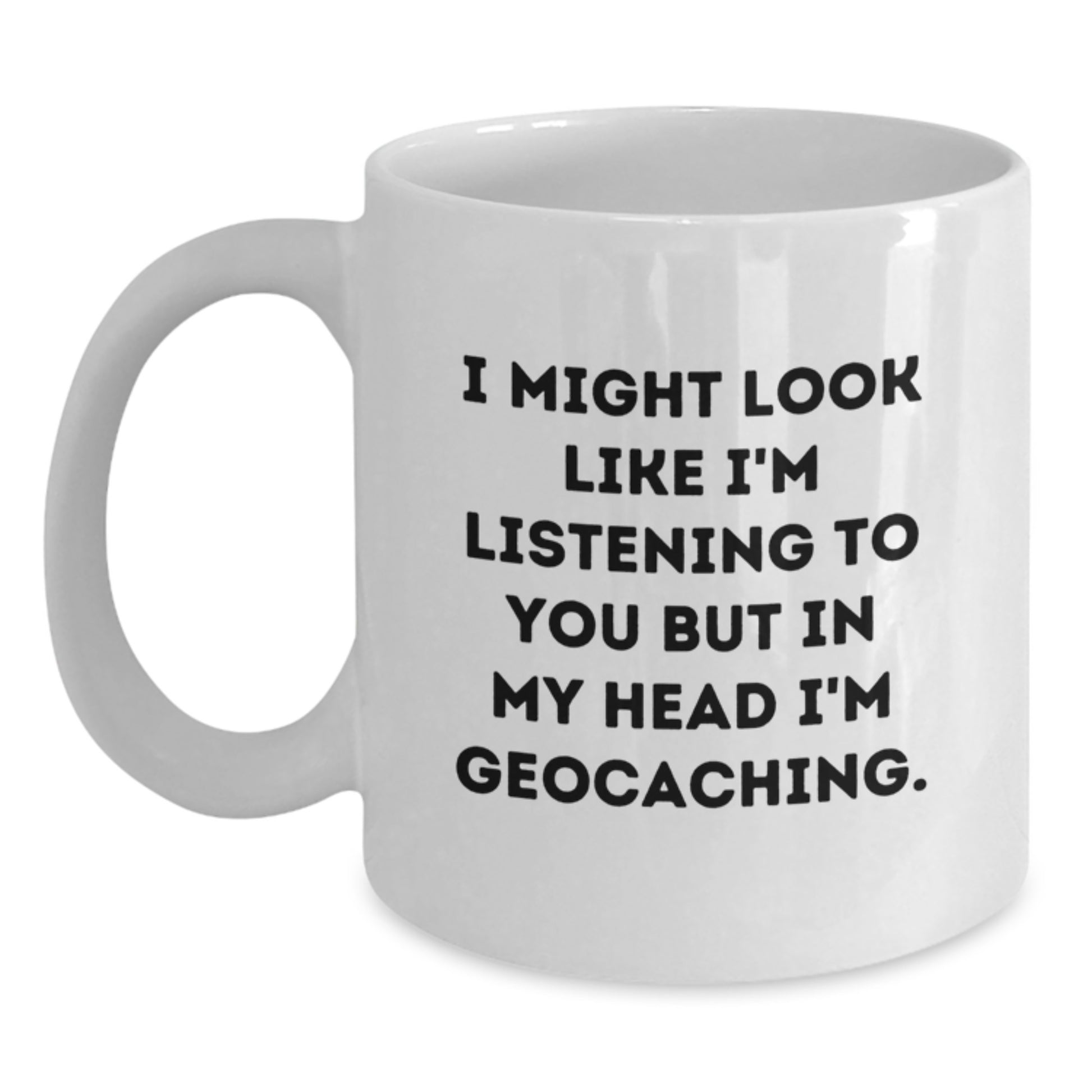Funny Geocaching White Coffee Mug Gifts from Friends for Geocaching Enthusiasts Graduation Unique Ideas - Main