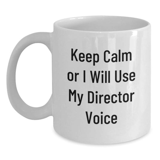 Funny Director Christmas Unique Gifts from Men to Friends White Coffee Mug Keep Calm Or I Will Use My Director Voice - Unique Gifts for Director Men Women Friends Family - Main