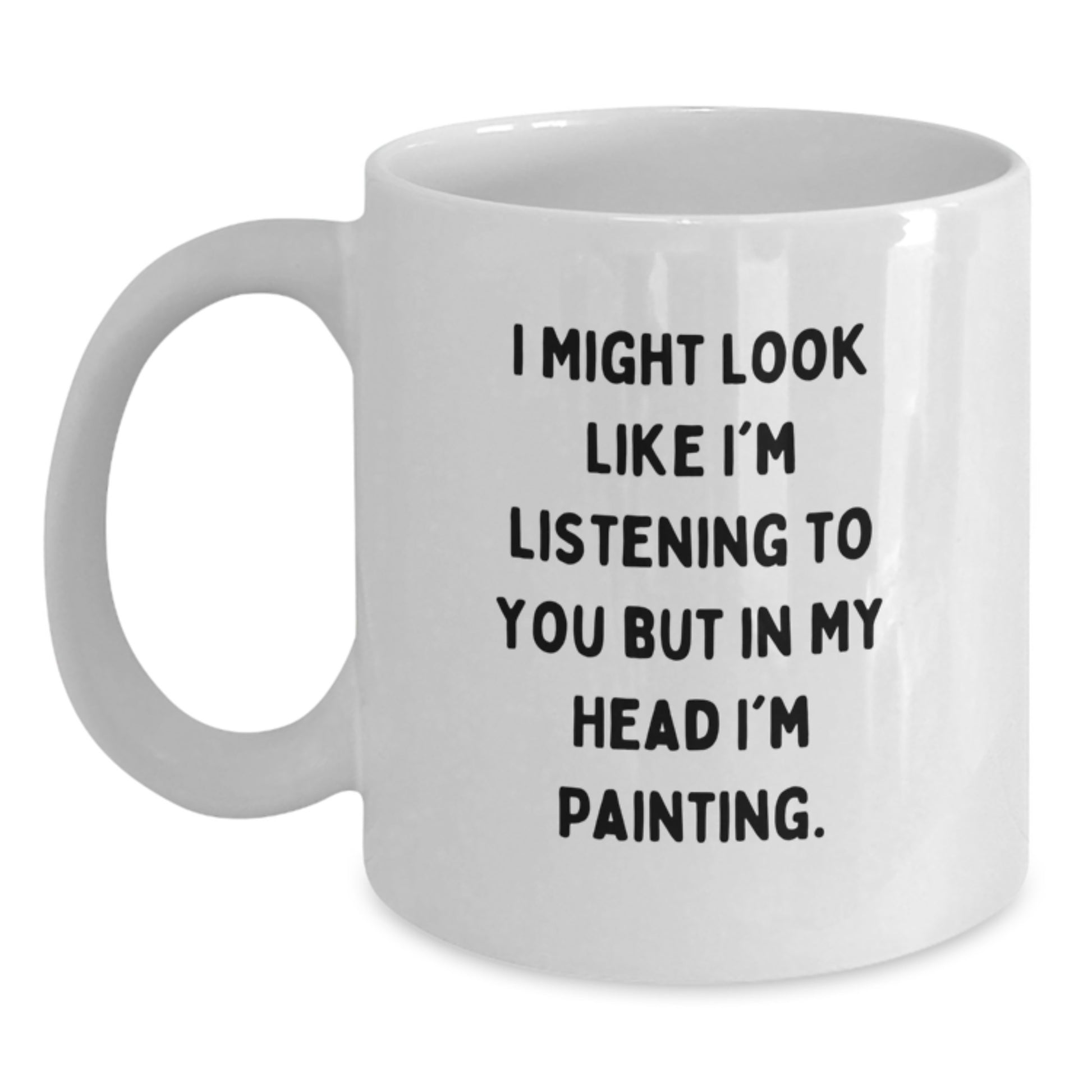 Funny Painting Quotes Gifts for Friends, Men, Women from Family - White Coffee Mug, Gift for Graduation - Main