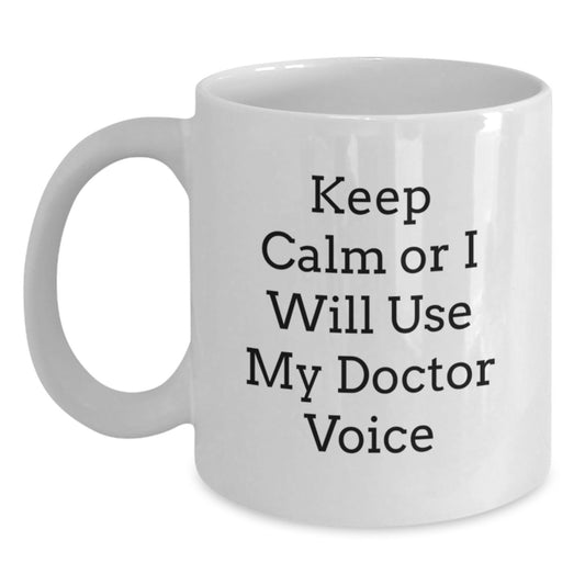 Funny Doctor Gifts for Christmas Morning - 'Keep Calm Or I Will Use My Doctor Voice' White Coffee Mug for Doctors, Men, Women, Friends, Family - Main