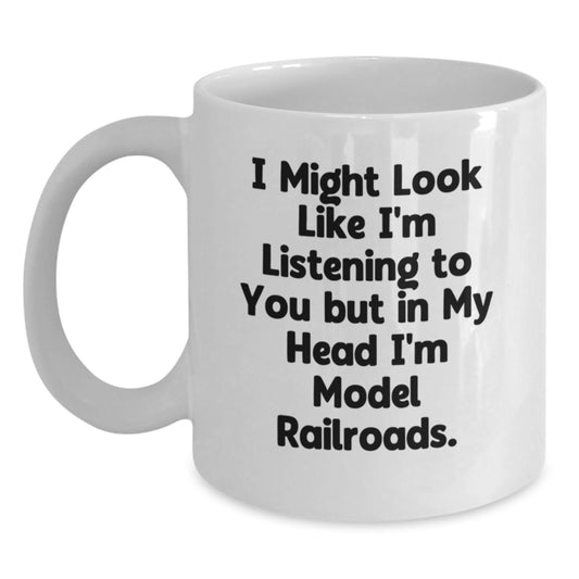 Funny Model Railroads Gifts, White Coffee Mug, I Might Look Like I'm Listening To You But In My Head I'm Model Railroads., Gifts from Family for Christmas Unique Gifts - Main