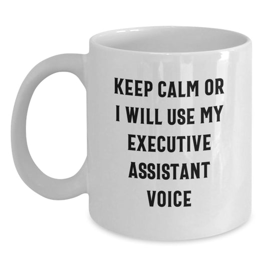 Funny Executive Assistant Gifts from Men to Women, White Coffee Mug with Keep Calm Or I Will Use My Executive Assistant Voice, Birthday Unique Present for Coworkers and Family - Main