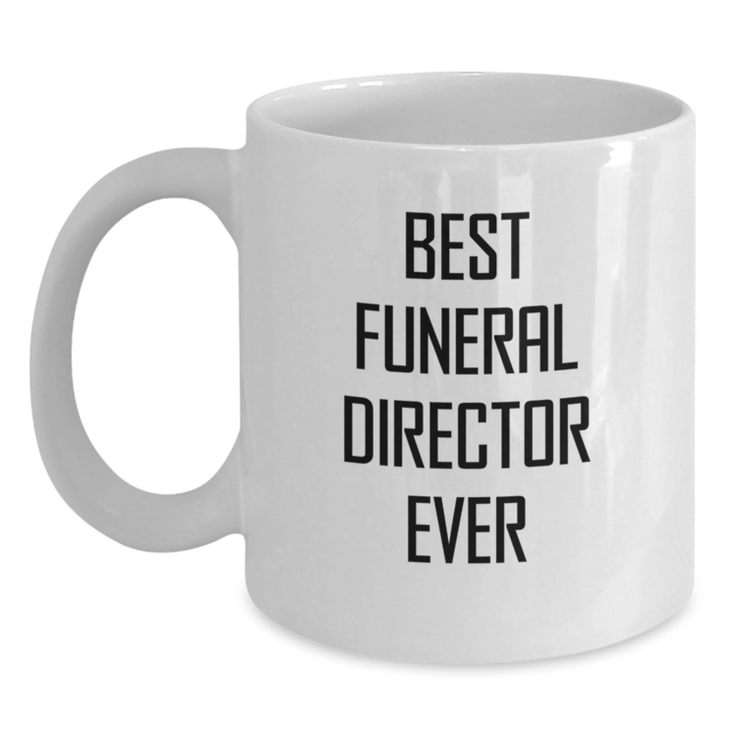 Funny Gifts from Friends for Best Funeral Director Ever White Coffee Mug, Graduation Unique Gifts for Funeral Directors - Main