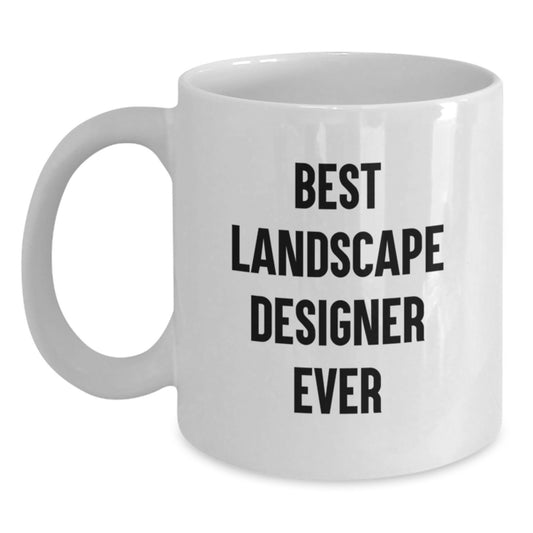 Funny Landscape Designer Gifts from Friends on Valentine's, White Coffee Mug Best Landscape Designer Ever Quote, Ideal Gift for Landscape Designer - Main