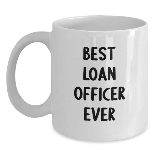 Funny Loan Officer Gifts from Friends Christmas Unique Mugs for Loan Officers, Best Loan Officer Ever Quote - Main