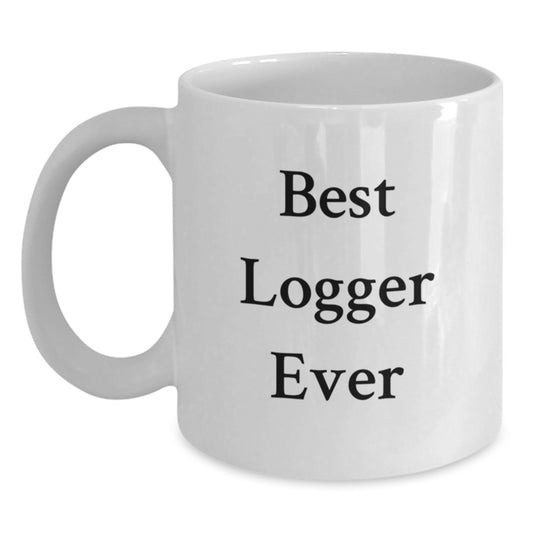 Best Logger Ever Funny White Coffee Mug Gifts from Men to Logger Friends at Christmas - Main