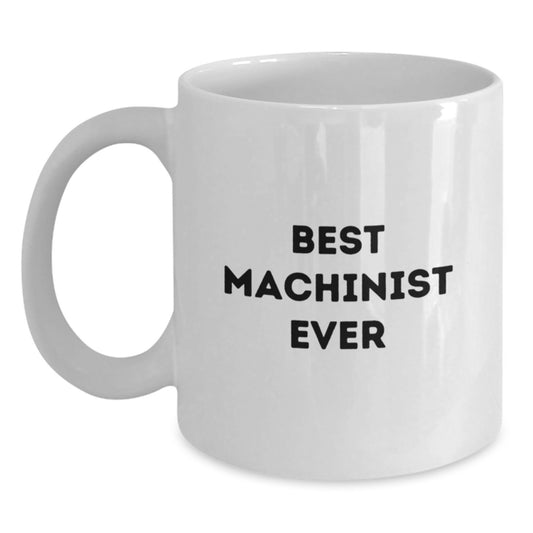 Machinist Unique Gifts for Him, Funny 'Best Machinist Ever' White Coffee Mug, Christmas Unique Gifts from Friends, 11oz/15oz Ceramic Mug - Main