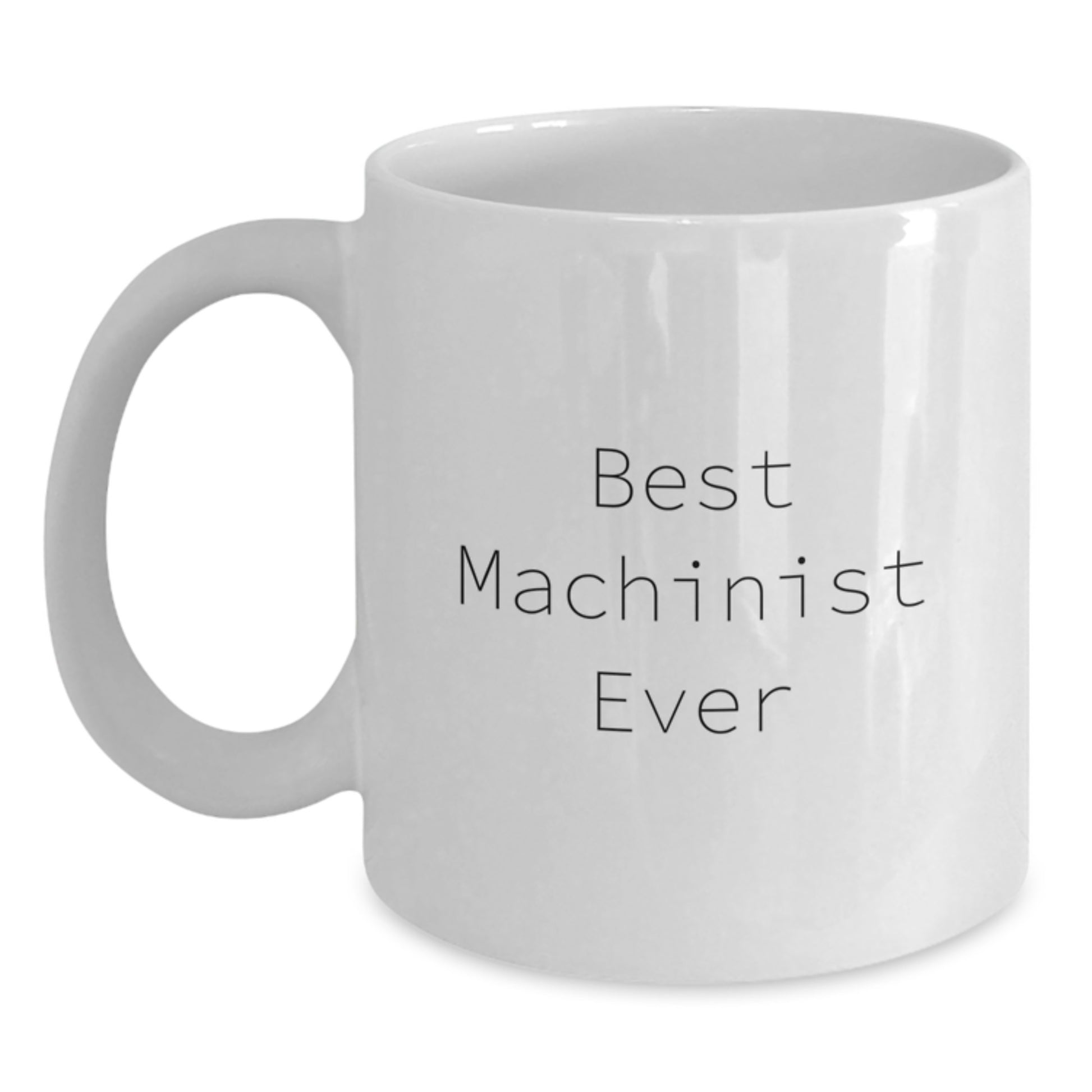 Funny Machinist Gifts from Friends for Christmas Unique Presents - Best Machinist Ever Coffee Mug - Main