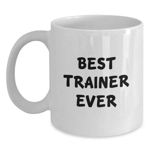 Funny Trainer Quotes Gifts from Men to Best Trainer Ever White Coffee Mug, Unique Christmas Unique Gifts for Trainer, Funny Trainer Mug - Main
