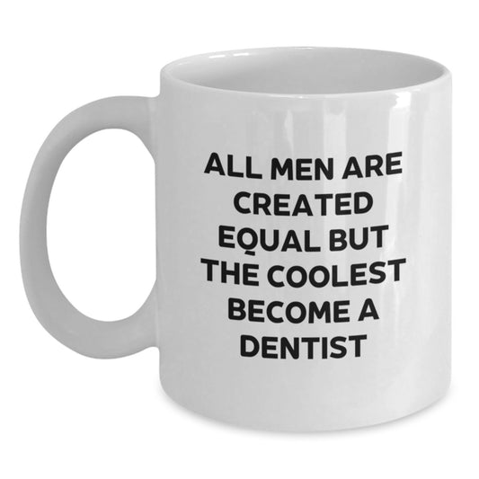 Unique Funny Dentist Gifts for Men - White Coffee Mug, All Men Are Created Equal But The Coolest Become A Dentist, Christmas Unique Gifts from Friends to Dentist - Main