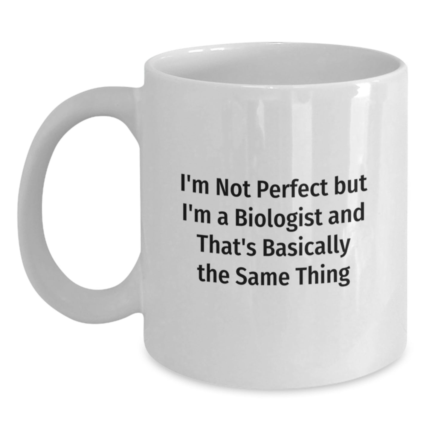 Funny Biologist Gifts from Friends for Christmas Unique White Coffee Mugs, I'm Not Perfect But I'm A Biologist And That's Basically The Same Thing - Main
