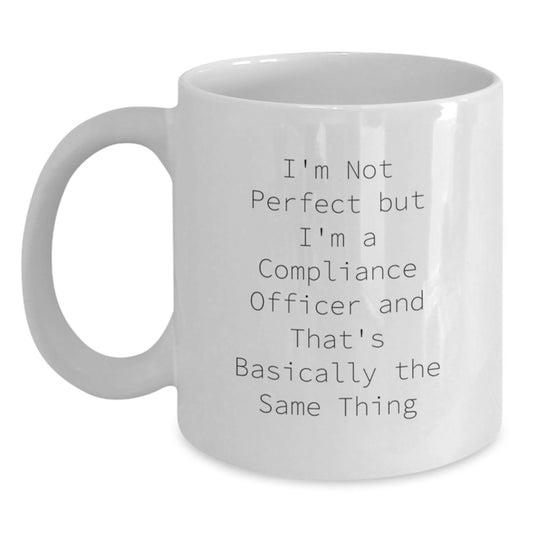 Funny Compliance Officer Gifts from Friends for Valentine's Unique White Coffee Mug I'm Not Perfect But I'm A Compliance Officer And That's Basically The Same Thing - Main
