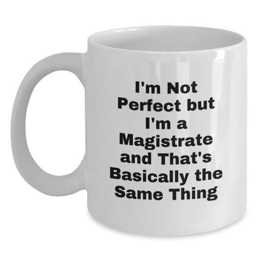 Funny Magistrate Gifts for Men Women Friends Family - White Coffee Mug, I'm Not Perfect Mug, Birthday Unique Gifts from Friends, Coworkers, Family - Main